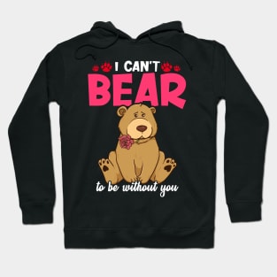 Cute & Funny I Can't Bear To Be Without You Pun Hoodie